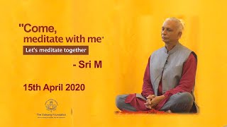 Sri M  quotCome Meditate with mequot  Meditation with Sri M 15th April 2020 [upl. by Nyrrad]