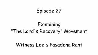 E27  Witness Lees Pasadena Rant  quotThe Lords Recoveryquot of Witness Lee [upl. by Ahsenhoj]