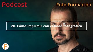 20 Cómo imprimir con calidad fotográfica Podcast de Foto Formación [upl. by Rammaj943]