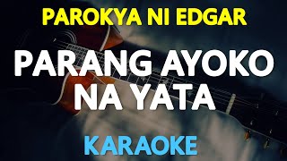 KARAOKE PARANG AYOKO NA YATA  Parokya ni Edgar 🎤🎵 [upl. by Norabal]