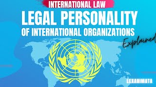 Legal Personality of International Organizations International Law [upl. by Haerle]