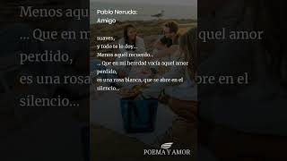 Pablo Neruda Amigo Poema [upl. by Mazman268]