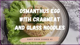 【Easy Cook 5】： Osmanthus Egg with Crabmeat and Glass Noodles [upl. by Eniamurt]