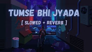 Tumse Bhi Zyada Slowed  Reverb  Tadap  Pritam Arijit Singh  Bollywood Music Vibe [upl. by Mulderig429]