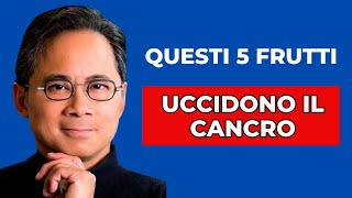 Questi 5 FRUTTI uccidono il cancro e bruciano i grassi ‎️‍🔥 Dr William Li [upl. by Suivart388]