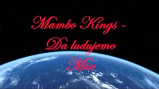 Mambo Kings  Da ludujemo Mix [upl. by Ecitnirp]