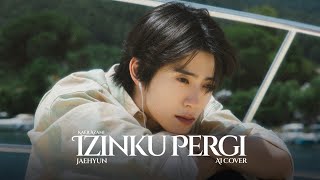 quotIzinku Pergiquot Kaer Azami AI Cover by JAEHYUN of NCT [upl. by Nuahsad]