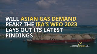 Asias Gas Outlook 2024  Will Gas Demand Peak in Asia  IEA WEO 2023 [upl. by Yelats697]