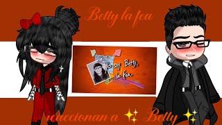 Betty la fea reaccionan a  ✨Betty✨ Lobitakawaii [upl. by Marba783]