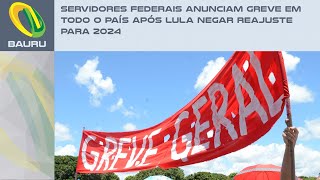 Servidores federais anunciam greve em todo o país após Lula negar reajuste para 2024 [upl. by Gahan]