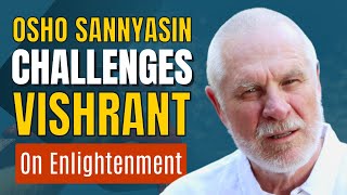 Osho Sannyasin Challenges Vishrant on Enlightenment in Live Satsang [upl. by Tahpos]