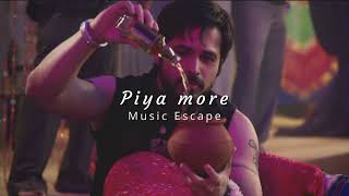 Piya more  slowed  reverbed  Music Escape [upl. by Telocin]