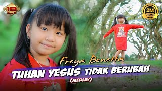 Freya Benetta  TUHAN YESUS TIDAK BERUBAH  Medley Lagu Rohani 2023 quotRemixquot Official Music Video [upl. by Esorbma]