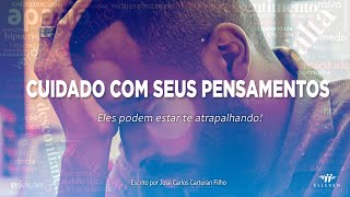 Cuidado com seus pensamentos Eles podem estar te atrapalhando [upl. by Llemrej]