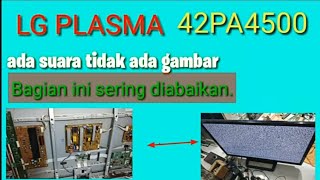 Cara servis tv LG Plasma 42PN4500 ada suara tidak ada gambar [upl. by Ashwin]