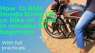 How to Ride  Bike  Honda CB Shine 125 cc  Confidently In 5 Mins  With Practical For Beginners [upl. by Ibbie]