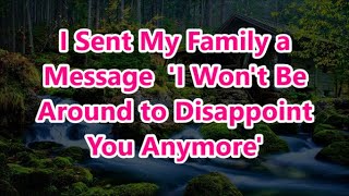 I Sent My Family a Message I Wont Be Around to Disappoint You Anymore [upl. by Lurline]