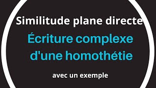 2 Similitude plane directe  Écriture complexe dune homothétie [upl. by Odrawde]