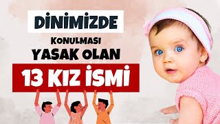 BU İSİMLERİ ÇOCUKLARINIZA KOYMAYIN  DİNDE KONULMASI YASAK OLAN 13 KIZ İSMİ [upl. by Nevur197]