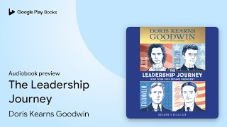 The Leadership Journey by Doris Kearns Goodwin · Audiobook preview [upl. by Garrek359]