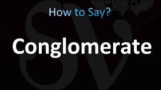 How to Pronounce Conglomerate CORRECTLY [upl. by Llehcram]