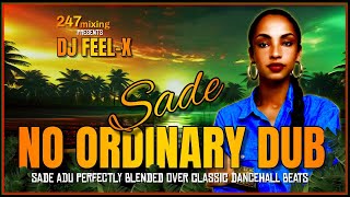 DJ Feel X  Sade No Ordinary Dub Sade MegaBlend Dancehall Riddims [upl. by Socram]