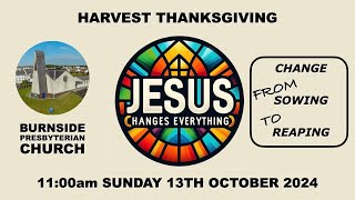 Burnside Sunday 13th Oct 2024  Jesus Changes Everything  Harvest Thanksgiving  11am [upl. by Atinod]