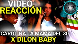 CAROLINA LA MAMA DEL 30 X DILON BABY  Nilo Reacciona [upl. by Ivah]