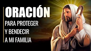 🙏 Oración Poderosa para PROTEGER Y BENDECIR a MI FAMILIA 👨‍👩‍👧‍👦 [upl. by Malloch414]