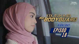 HIGHLIGHT Episod 18  Kekasih Hati Mr Bodyguard 2021 [upl. by Areyk]