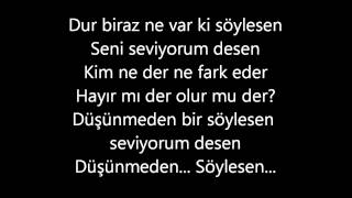 düşünmeden bir söylesenLyrics [upl. by Yarrum]