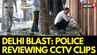 Delhi Blats Probe Updates  Police Is Reviewing CCTV Footage From The Day Of Blast  News18 [upl. by Mayda]