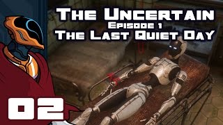 Lets Play The Uncertain Episode 1  The Last Quiet Day  PC Gameplay Part 2  Indentured Handybot [upl. by Scrivings]