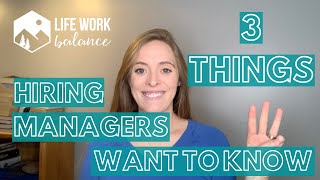 3 Things Hiring Managers Want to Know During an Interview [upl. by Gilliam735]