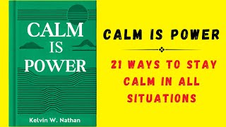 Calm Is Power 21 Ways to Stay Calm in All Situations Audiobook [upl. by Adyan563]