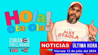 Alex Otaola en vivo últimas noticias de Cuba  Hola OtaOla viernes 12 de julio del 2024 [upl. by Hound133]