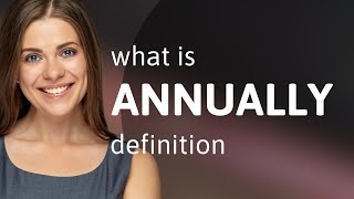 Annually • definition of ANNUALLY [upl. by Pratt]