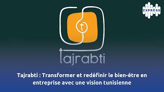 Tajrabti  Transformer et redéfinir le bienêtre en entreprise avec une vision tunisienne [upl. by Lordan673]