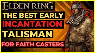 ELDEN RING  How To Get the BEST EARLY INCANTATION TALISMAN for FAITH Builds [upl. by Eelidnarb]