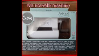 Ma nouvelle machine Sidekick de Sizzix [upl. by Nonez]