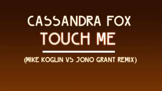 Cassandra Fox  Touch Me Mike Koglin vs Jono Grant Remix HD720 [upl. by Ecnav]