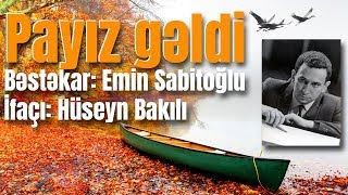 Payız gəldi  Bəstəkar Emin Sabitoğlu İfaçı Hüseyn Bakılı Sözləri\Lyrics [upl. by Galanti670]