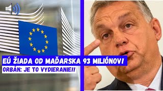 EÚ žiada od Maďarska 93 MILIÓNOV Orbán Je to vydieranie [upl. by Dorfman]