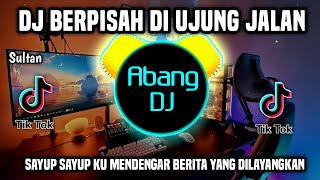 DJ SAYUP SAYUP KU MENDENGAR  BERPISAH DI UJUNG JALAN REMIX FULL BASS VIRAL TIKTOK TERBARU 2024 [upl. by Hollah699]