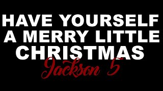 HAVE YOURSELF A MERRY LITTLE CHRISTMAS By Jackson 5 KARAOKE [upl. by Nollie]