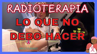 RADIOTERAPIA LO QUE NO DEBO HACER [upl. by Luas62]