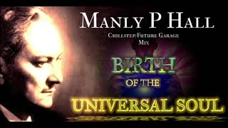 Manly P Hall Mix  Birth Of The Universal Soul [upl. by Lletnwahs]