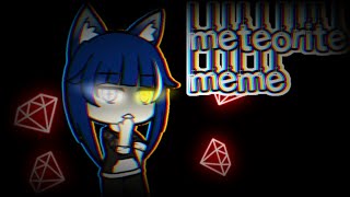 • Meteorite •  meme [upl. by Babs]