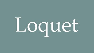 How to Pronounce Loquet Latch Correctly in French [upl. by Torray890]