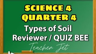 SCIENCE 4 QUARTER 4  TYPES OF SOIL  REVIEWER  QUIZ BEE [upl. by Lihp8]